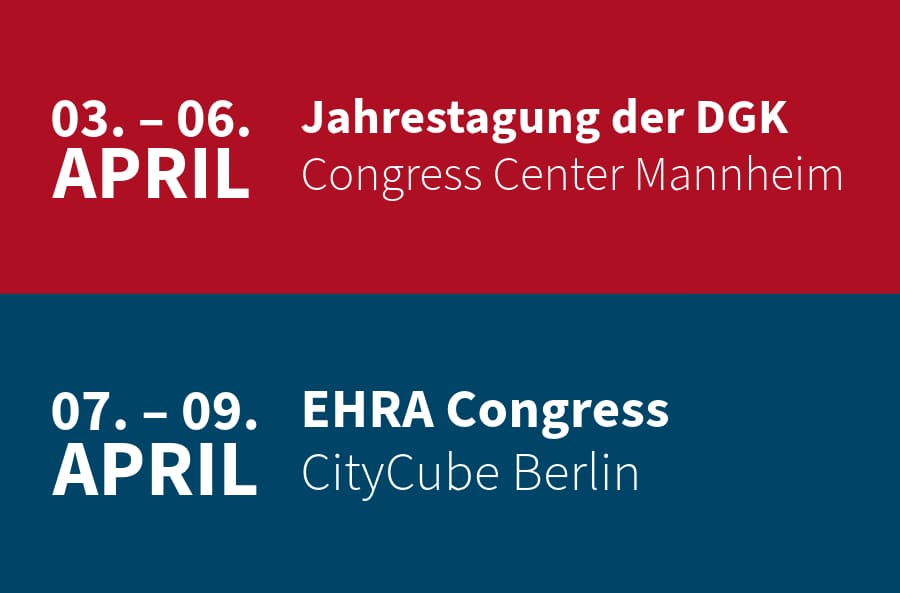 Wir hoffen, Sie auf der DGK in Mannheim und der EHRA in Berlin begrüßen zu dürfen!